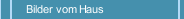 Bilder vom Haus